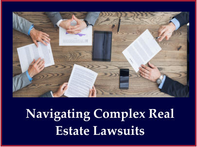 Navigating Complex Real Estate Lawsuits