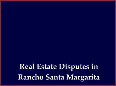Real Estate Disputes in  Rancho Santa Margarita