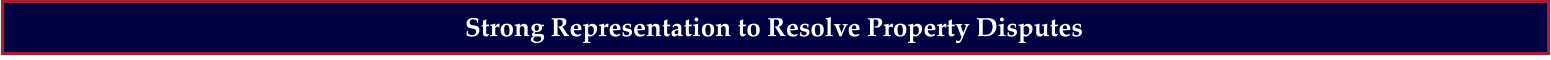 Strong Representation to Resolve Property Disputes