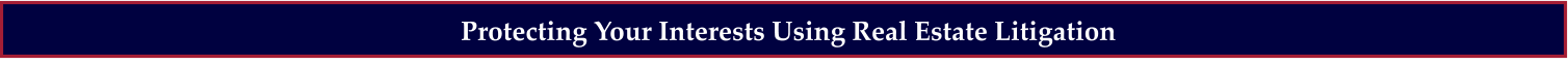 Protecting Your Interests Using Real Estate Litigation