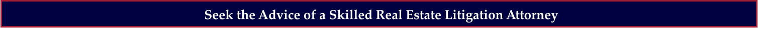 Seek the Advice of a Skilled Real Estate Litigation Attorney