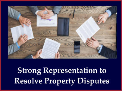 Strong Representation to Resolve Property Disputes