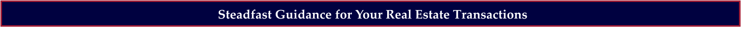 Steadfast Guidance for Your Real Estate Transactions