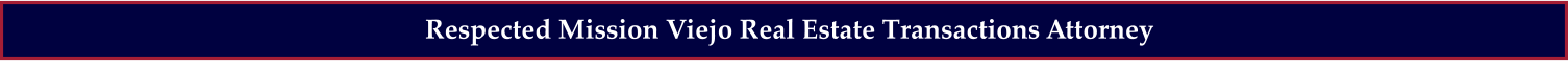 Respected Mission Viejo Real Estate Transactions Attorney
