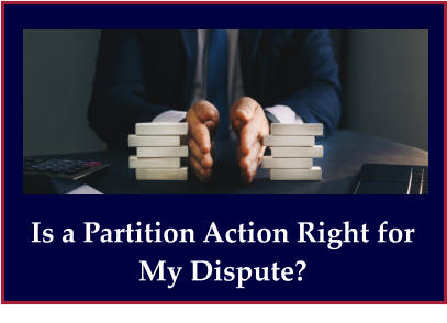 Is a Partition Action Right for My Dispute?