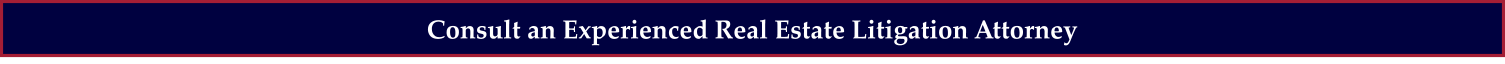 Consult an Experienced Real Estate Litigation Attorney