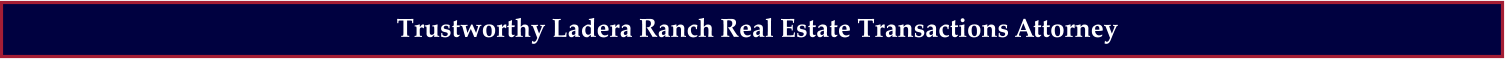 Trustworthy Ladera Ranch Real Estate Transactions Attorney