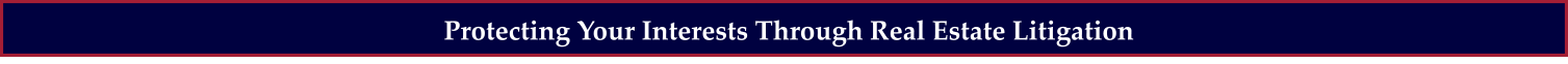 Protecting Your Interests Through Real Estate Litigation