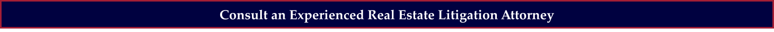Consult an Experienced Real Estate Litigation Attorney