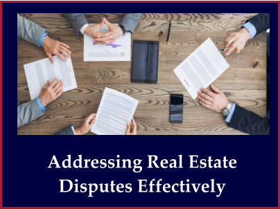 Addressing Real Estate Disputes Effectively