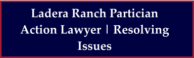 Ladera Ranch Partician Action Lawyer | Resolving Issues